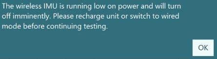 The message reads as follows. The wireless IMU is running low on power and will turn off imminently. Please recharge unit or switch to wired mode before continuing testing.