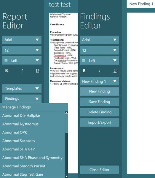 Upon clicking on the findings drop-down menu, this example shows the following available templates: abnormal Dix-Hallpike, abnormal nystagmus, abnormal OPK, abnormal saccades, abnormal SHA gain, abnormal SHA phase and symmetry, abnormal smooth pursuit, and abnormal step test gain. In the findings editor, the user can format the text in the following ways: font type, font size, text alignment, bold, italics, and underline. There is also a new finding 1 drop-down menu with the following options: new finding, save finding, delete finding, and import/export. Finally, there’s an option to close the editor.